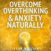 Overcome Overthinking & Anxiety Naturally (eBook, ePUB)