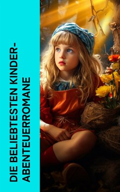 Die beliebtesten Kinder-Abenteuerromane (eBook, ePUB) - Twain, Mark; Stevenson, Robert Louis; Carroll, Lewis; Collodi, Carlo; Cooper, James Fenimore; Bindschedler, Ida; Lagerlöf, Selma; Marryat, Kapitän Frederick; Burnett, Frances Hodgson; Kipling, Rudyard; Wyss, Johann David; Defoe, Daniel; May, Karl; Hauff, Wilhelm; Spyri, Johanna; Dumas, Alexandre; Schoppe, Amalie; Sonnleitner, Alois Theodor; Dickens, Charles; Verne, Jules