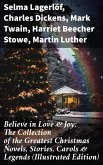 Believe in Love & Joy: The Collection of the Greatest Christmas Novels, Stories, Carols & Legends (Illustrated Edition) (eBook, ePUB)