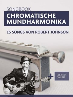 Songbook Chromatische Mundharmonika - 15 Songs von Robert Johnson (eBook, ePUB) - Boegl, Reynhard; Schipp, Bettina