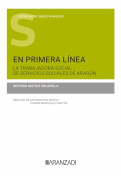 En primera línea. La trabajadora social de Servicios Sociales de Aragón (eBook, ePUB) - Matías Solanilla, Antonio
