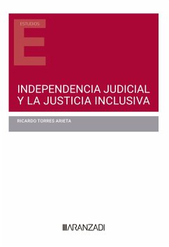 Independencia judicial y la justicia inclusiva (eBook, ePUB) - Torres Arieta, Ricardo