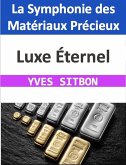 Luxe Éternel : La Symphonie des Matériaux Précieux (eBook, ePUB)