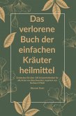 Das verlorene Buch der einfachen Kräuterheilmittel (eBook, ePUB)