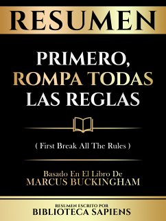 Resumen - Primero, Rompa Todas Las Reglas (First Break All The Rules) - Basado En El Libro De Marcus Buckingham (eBook, ePUB) - Sapiens, Biblioteca; Sapiens, Biblioteca