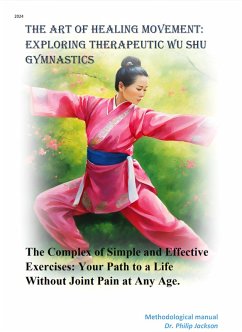 The Art of Healing Movement: Exploring Therapeutic Wu Shu Gymnastics. (eBook, ePUB) - Philip