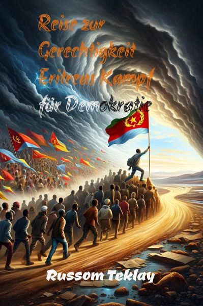 Reise zur Gerechtigkeit Eritreas Kampf für Demokratie (eBook, ePUB) Reise zur Gerechtigkeit Eritreas Kampf für Demokratie (eBook, ePUB)