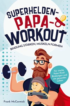 Superhelden-Papa-Workout: Bindung stärken, Muskeln formen - McCormick, Frank