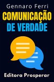 Comunicação De Verdade - Aprenda Estratégias Para Se Comunicar Com As Pessoas No Mundo Real (Coleção Inteligência Emocional, #4) (eBook, ePUB)