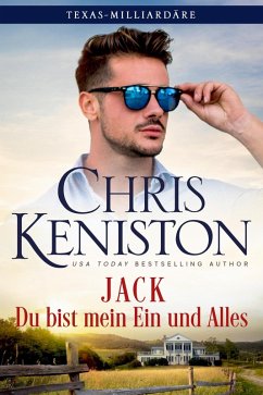 Jack: Du bist mein Ein und Alles (Texas-Milliardäre Reihe, #6) (eBook, ePUB) - Keniston, Chris