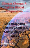 Climate Change: A Call for Global Cooperation Understanding Climate Change: A Comprehensive Guide (eBook, ePUB)