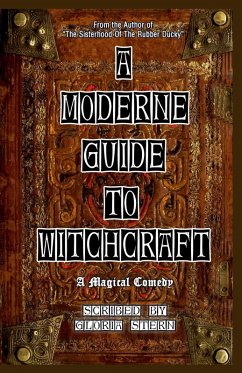 A Moderne Guide To Witchcraft - A Magical Comedy (eBook, ePUB) - Stern, Gloria