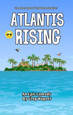 Atlantis Rising - An Epic Comedy (eBook, ePUB) - Wagner, Greg