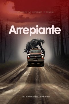 Arrepiante: História de Suspense e Terror (eBook, ePUB) - Ashter., Alexander