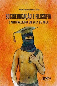 Socioeducação e Filosofia: O Antirracismo em Sala de Aula (eBook, ePUB) - Silva, Paulo Renato Oliveira