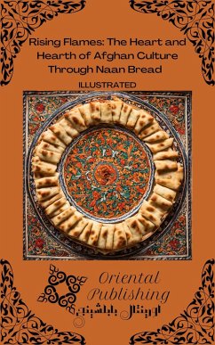 Rising Flames: The Heart and Hearth of Afghan Culture Through Naan Bread (eBook, ePUB) - Publishing, Oriental