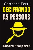 Decifrando As Pessoas - Descubra Como Entender E Interpretar A Comunicação Não Verbal (Coleção Inteligência Emocional, #7) (eBook, ePUB) Decifrando As Pessoas - Descubra Como Entender E Interpretar A Comunicação Não Verbal (Coleção Inteligência Emocional, #7) (eBook, ePUB)