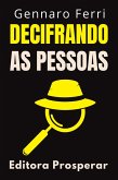 Decifrando As Pessoas - Descubra Como Entender E Interpretar A Comunicação Não Verbal (Coleção Inteligência Emocional, #7) (eBook, ePUB)