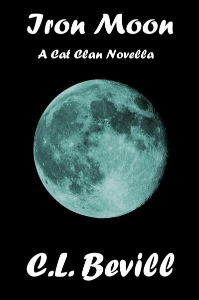 Iron Moon: A Cat Clan Novella (eBook, ePUB) Iron Moon: A Cat Clan Novella (eBook, ePUB)