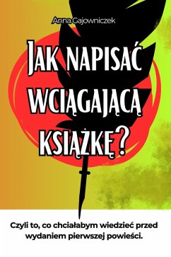 Jak Napisac Wciagajaca Ksiazke? (eBook, ePUB) - Publishing, Limitless Mind; Gajowniczek, Anna; InkWander