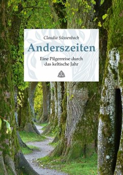 Anderszeiten. Eine Pilgerreise durch das keltische Jahr (eBook, ePUB) - Süssenbach, Claudia
