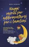 Viaggi onirici per addormentarsi per i bambini Le più belle storie della buonanotte come viaggi di fantasia Si addormenti rilassato e sicuro, per iniziare la giornata pieno di energia e di vita. (eBook, ePUB)