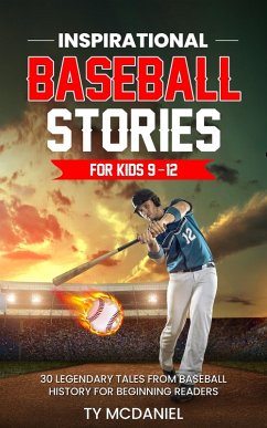 Inspirational Baseball Stories for Kids 9-12: 30 Legendary Tales from Baseball History for Beginning Readers (eBook, ePUB) - McDaniel, Ty