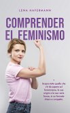 Comprender el feminismo Descubre todo lo que necesitas saber sobre el feminismo, sus orígenes y sus diversas formas en un formato claro y compacto (eBook, ePUB)