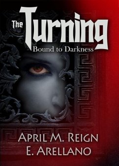 Bound to Darkness: The Beginning (The Turning Series, #1) (eBook, ePUB) - Reign, April M.; Arellano, E.