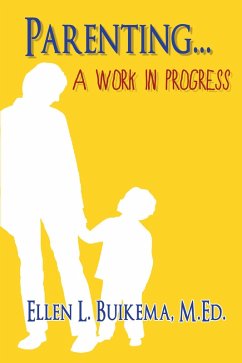 Parenting . . . A Work in Progress (eBook, ePUB) - Buikema, Ellen L.