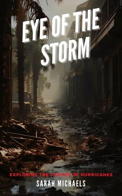 Eye of the Storm: Exploring the Science of Hurricanes (The Science of Natural Disasters For Kids) (eBook, ePUB) - Michaels, Sarah