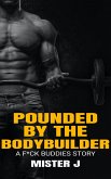Pounded by the Bodybuilder: A F*ck Buddies Story (eBook, ePUB)