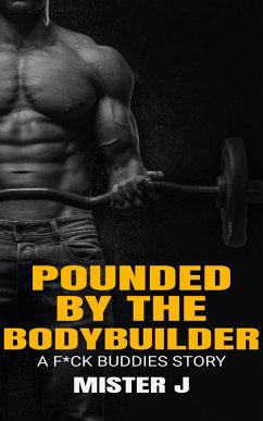 Pounded by the Bodybuilder: A F*ck Buddies Story (eBook, ePUB) - J, Mister