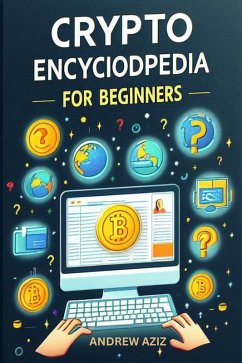 Crypto Encyclopedia for Beginners (eBook, ePUB) - Aziz, Andrew