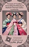 Threads of Tradition Unraveling the Beauty of Hanbok in Korean Culture (eBook, ePUB)