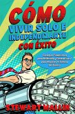 Cómo Vivir Solo e Independizarte con Éxito: Consejos Financieros para Millenials y Generación Z para Resolver el Dilema del Dinero (eBook, ePUB)