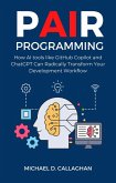 P-AI-R Programming: How AI Tools Like GitHub Copilot and ChatGPT Can Radically Transform Your Development Workflow (eBook, ePUB)