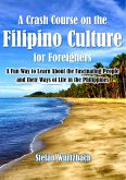 A Crash Course on the Filipino Culture for Foreigners: A Fun Way to Learn About the Fascinating People and their Ways of Life in the Philippines (eBook, ePUB) A Crash Course on the Filipino Culture for Foreigners: A Fun Way to Learn About the Fascinating People and their Ways of Life in the Philippines (eBook, ePUB)