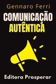 Comunicação Autêntica - Como Expressar Suas Emoções Com Honestidade E Sinceridade (Coleção Inteligência Emocional, #1) (eBook, ePUB) Comunicação Autêntica - Como Expressar Suas Emoções Com Honestidade E Sinceridade (Coleção Inteligência Emocional, #1) (eBook, ePUB)