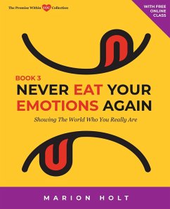 Cover Never Eat Your Emotions Again: Showing The World Who You Really Are (Book 3) (eBook, ePUB)