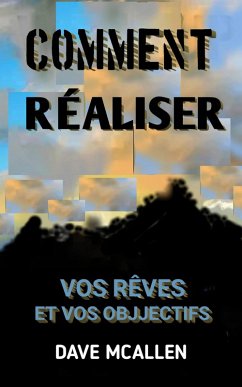 Comment Réaliser Vos Rêves et Vos Objjectifs (eBook, ePUB) - McAllen, Dave