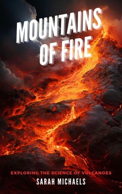 Mountains of Fire: Exploring the Science of Volcanoes (The Science of Natural Disasters For Kids) (eBook, ePUB) - Michaels, Sarah Mountains of Fire: Exploring the Science of Volcanoes (The Science of Natural Disasters For Kids) (eBook, ePUB) - Michaels, Sarah