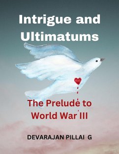 Intrigue and Ultimatums: The Prelude to World War III (eBook, ePUB) - G, Devarajan Pillai