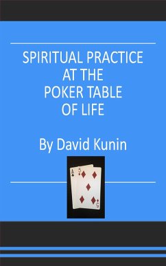 Spiritual Practice at the Poker Table of Life (eBook, ePUB) - Kunin, David