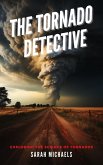The Tornado Detective: Exploring the Science of Tornados (The Science of Natural Disasters For Kids) (eBook, ePUB)