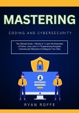 Mastering Coding and Cybersecurity: The Ultimate Guide - 5 Books in 1 Learn the Essentials of Python, Java, and C++ Programming Alongside Cybersecurity Measures to Safeguard Your Data (eBook, ePUB)