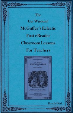 The Get Wisdom! McGuffey's Eclectic First eReader Classroom Lessons for Teachers (eBook, ePUB) - Kirk, Ronald