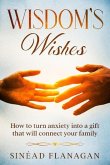 Wisdom's Wishes, How to Turn Anxiety into a Gift That Will Connect Your Family (eBook, ePUB)