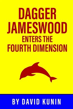 Cover Dagger Jameswood Enters the Fouth Dimension (eBook, ePUB)