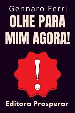 Cover Olhe Para Mim Agora! - Um Guia Prático De Como Chamar A Atenção E Se Destacar Da Multidão (Coleção Inteligência Emocional, #6) (eBook, ePUB)